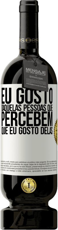 49,95 € | Vinho tinto Edição Premium MBS® Reserva Eu gosto daquelas pessoas que percebem que eu gosto delas Etiqueta Branca. Etiqueta personalizável Reserva 12 Meses Colheita 2014 Tempranillo