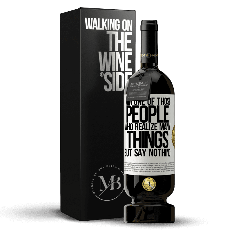 49,95 € Free Shipping | Red Wine Premium Edition MBS® Reserve I am one of those people who realize many things, but say nothing White Label. Customizable label Reserve 12 Months Harvest 2014 Tempranillo
