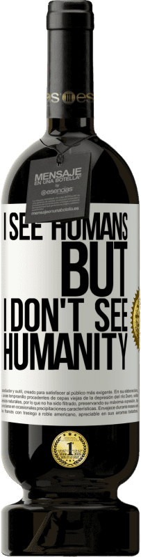 «I see humans, but I don't see humanity» Premium Edition MBS® Reserve