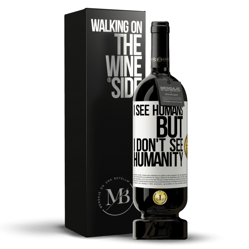 49,95 € Free Shipping | Red Wine Premium Edition MBS® Reserve I see humans, but I don't see humanity White Label. Customizable label Reserve 12 Months Harvest 2014 Tempranillo