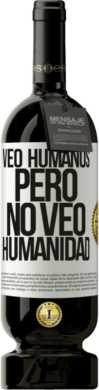 49,95 € | Vino Tinto Edición Premium MBS® Reserva Veo humanos, pero no veo humanidad Etiqueta Blanca. Etiqueta personalizable Reserva 12 Meses Cosecha 2014 Tempranillo