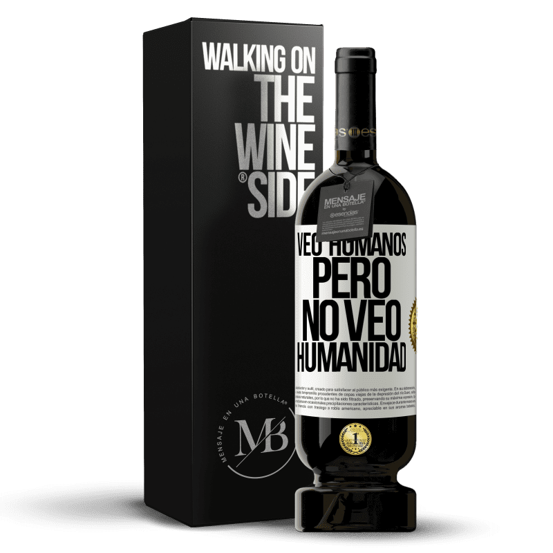 49,95 € Envío gratis | Vino Tinto Edición Premium MBS® Reserva Veo humanos, pero no veo humanidad Etiqueta Blanca. Etiqueta personalizable Reserva 12 Meses Cosecha 2015 Tempranillo