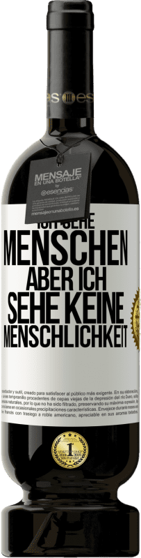 49,95 € | Rotwein Premium Ausgabe MBS® Reserve Ich sehe Menschen, aber ich sehe keine Menschlichkeit Weißes Etikett. Anpassbares Etikett Reserve 12 Monate Ernte 2015 Tempranillo