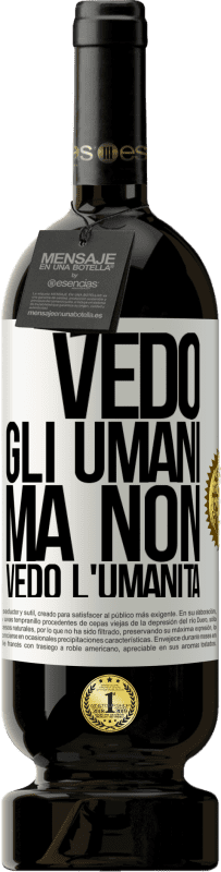 49,95 € | Vino rosso Edizione Premium MBS® Riserva Vedo gli umani, ma non vedo l'umanità Etichetta Bianca. Etichetta personalizzabile Riserva 12 Mesi Raccogliere 2015 Tempranillo