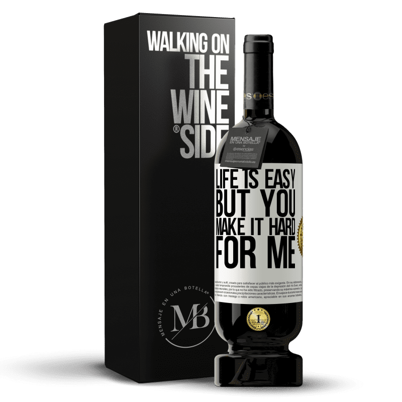 49,95 € Free Shipping | Red Wine Premium Edition MBS® Reserve Life is easy, but you make it hard for me White Label. Customizable label Reserve 12 Months Harvest 2014 Tempranillo