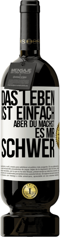 49,95 € Kostenloser Versand | Rotwein Premium Ausgabe MBS® Reserve Das Leben ist einfach, aber du machst es mir schwer Weißes Etikett. Anpassbares Etikett Reserve 12 Monate Ernte 2014 Tempranillo