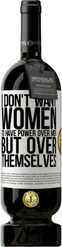 «I don't want women to have power over men, but over themselves» Premium Edition MBS® Reserve