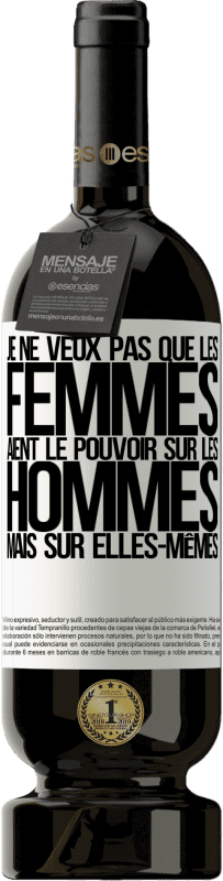 49,95 € Envoi gratuit | Vin rouge Édition Premium MBS® Réserve Je ne veux pas que les femmes aient le pouvoir sur les hommes, mais sur elles-mêmes Étiquette Blanche. Étiquette personnalisable Réserve 12 Mois Récolte 2016 Tempranillo