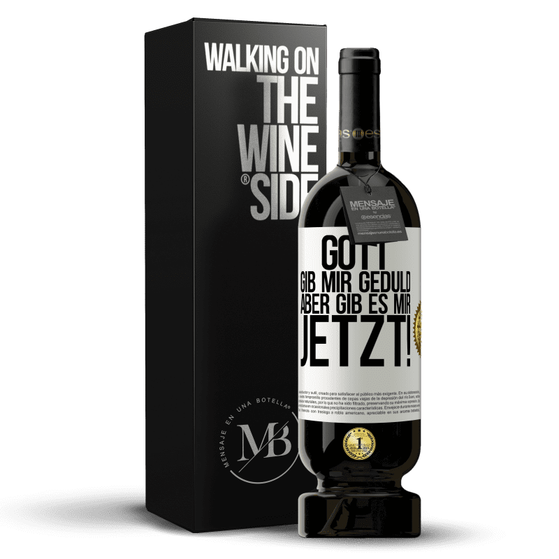49,95 € Kostenloser Versand | Rotwein Premium Ausgabe MBS® Reserve Gott, gib mir Geduld. Aber gib es mir JETZT! Weißes Etikett. Anpassbares Etikett Reserve 12 Monate Ernte 2016 Tempranillo