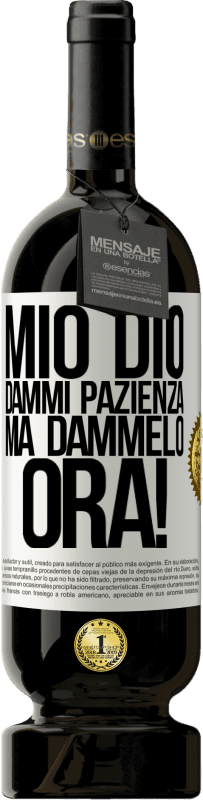 49,95 € Spedizione Gratuita | Vino rosso Edizione Premium MBS® Riserva mio Dio, dammi pazienza ... Ma dammelo ORA! Etichetta Bianca. Etichetta personalizzabile Riserva 12 Mesi Raccogliere 2016 Tempranillo
