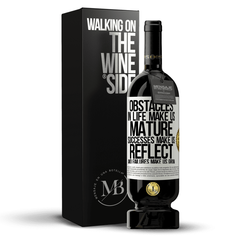 49,95 € Free Shipping | Red Wine Premium Edition MBS® Reserve Obstacles in life make us mature, successes make us reflect, and failures make us grow White Label. Customizable label Reserve 12 Months Harvest 2014 Tempranillo