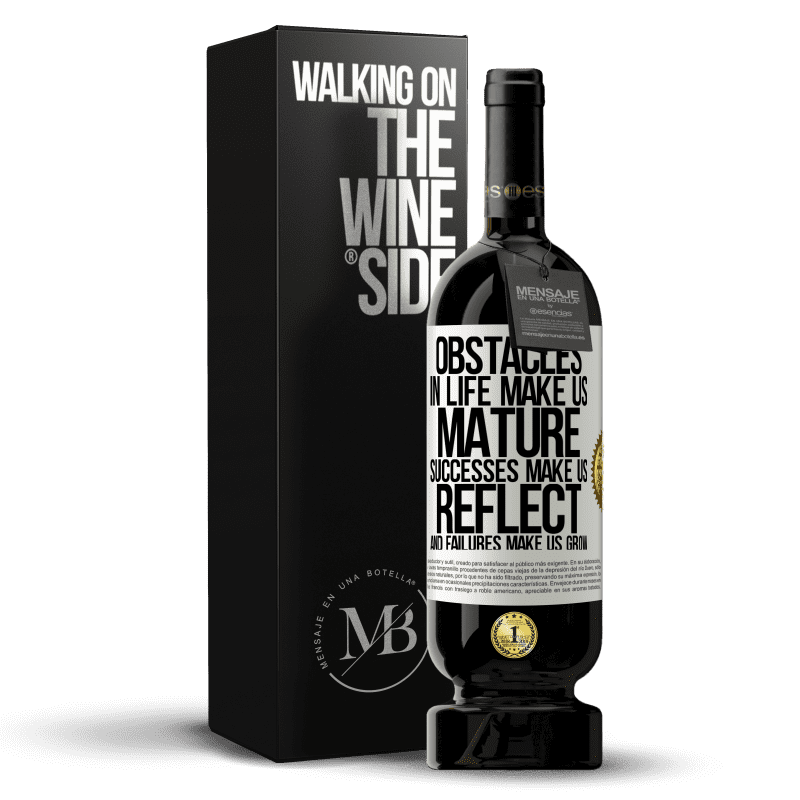 49,95 € Free Shipping | Red Wine Premium Edition MBS® Reserve Obstacles in life make us mature, successes make us reflect, and failures make us grow White Label. Customizable label Reserve 12 Months Harvest 2015 Tempranillo