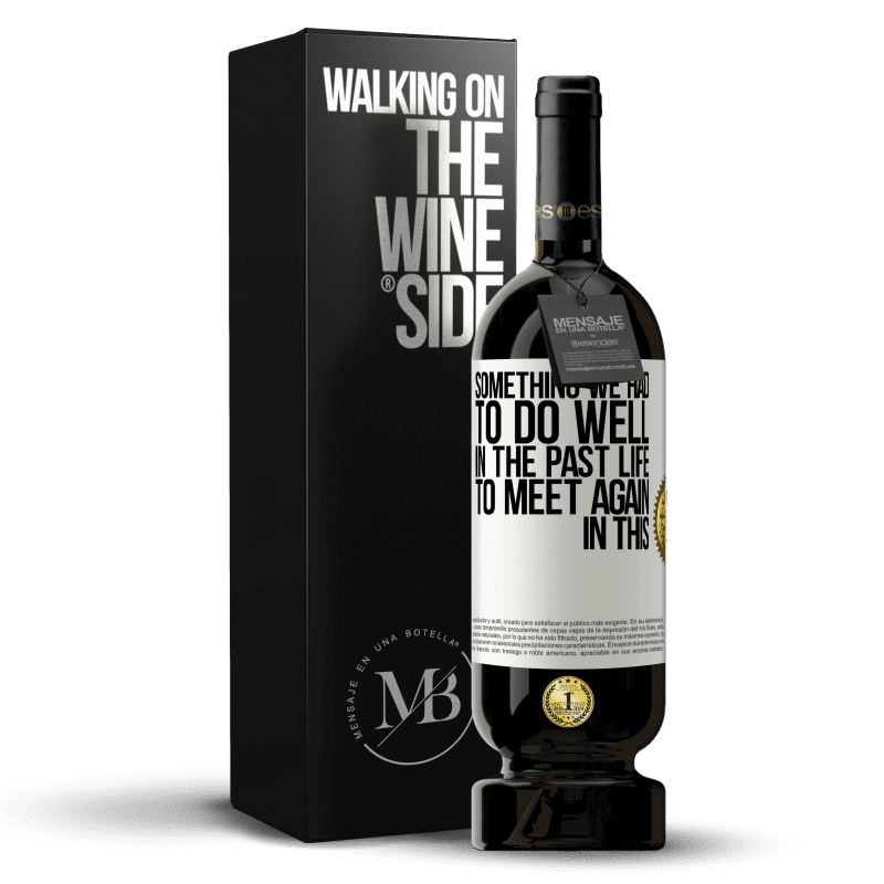 49,95 € Free Shipping | Red Wine Premium Edition MBS® Reserve Something we had to do well in the next life to meet again in this White Label. Customizable label Reserve 12 Months Harvest 2015 Tempranillo