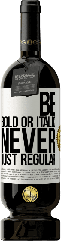 49,95 € 免费送货 | 红酒 高级版 MBS® 预订 Be bold or italic, never just regular 白标. 可自定义的标签 预订 12 个月 收成 2015 Tempranillo