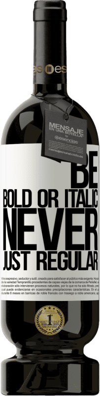 49,95 € Envoi gratuit | Vin rouge Édition Premium MBS® Réserve Be bold or italic, never just regular Étiquette Blanche. Étiquette personnalisable Réserve 12 Mois Récolte 2016 Tempranillo