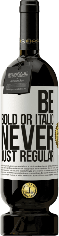 49,95 € | Vino Tinto Edición Premium MBS® Reserva Be bold or italic, never just regular Etiqueta Blanca. Etiqueta personalizable Reserva 12 Meses Cosecha 2015 Tempranillo