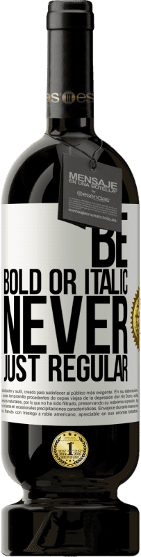 «Be bold or italic, never just regular» Edição Premium MBS® Reserva