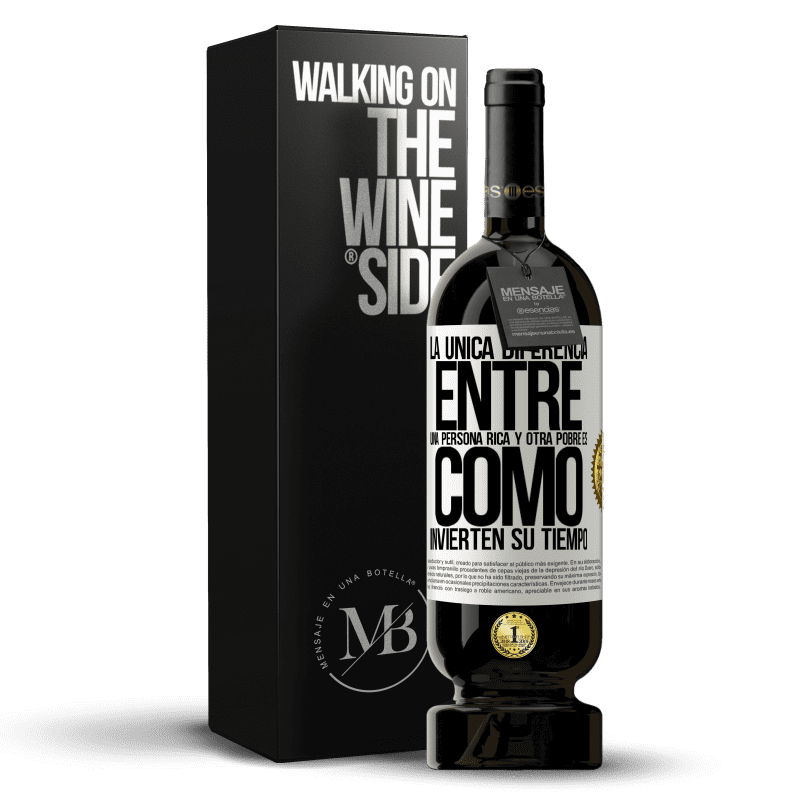 49,95 € Envío gratis | Vino Tinto Edición Premium MBS® Reserva La única diferencia entre una persona rica y otra pobre es cómo invierten su tiempo Etiqueta Blanca. Etiqueta personalizable Reserva 12 Meses Cosecha 2015 Tempranillo