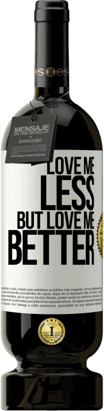 49,95 € | Red Wine Premium Edition MBS® Reserve Love me less, but love me better White Label. Customizable label Reserve 12 Months Harvest 2015 Tempranillo