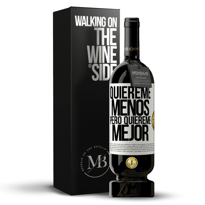 49,95 € Envío gratis | Vino Tinto Edición Premium MBS® Reserva Quiéreme menos, pero quiéreme mejor Etiqueta Blanca. Etiqueta personalizable Reserva 12 Meses Cosecha 2015 Tempranillo