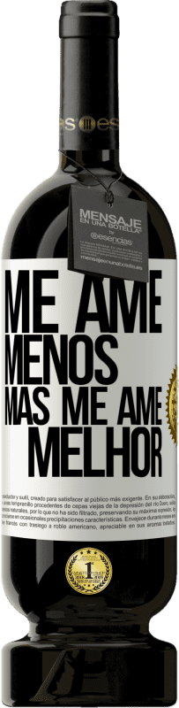 «Me ame menos, mas me ame melhor» Edição Premium MBS® Reserva