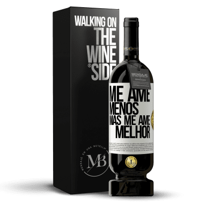 «Me ame menos, mas me ame melhor» Edição Premium MBS® Reserva