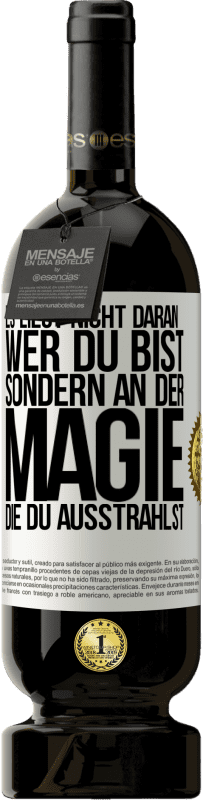 «Es liegt nicht daran, wer du bist, sondern an der Magie, die du ausstrahlst» Premium Ausgabe MBS® Reserve