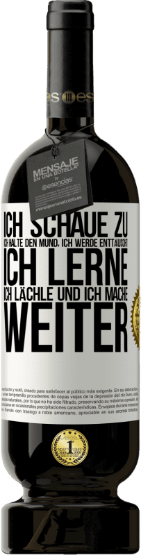 49,95 € | Rotwein Premium Ausgabe MBS® Reserve Ich schaue zu, ich halte den Mund, ich werde enttäuscht, ich lerne, ich lächle und ich mache weiter Weißes Etikett. Anpassbares Etikett Reserve 12 Monate Ernte 2015 Tempranillo