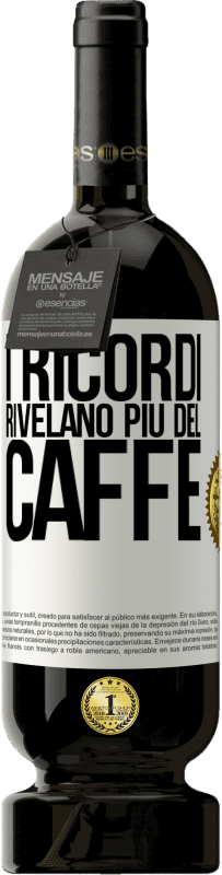 49,95 € Spedizione Gratuita | Vino rosso Edizione Premium MBS® Riserva I ricordi rivelano più del caffè Etichetta Bianca. Etichetta personalizzabile Riserva 12 Mesi Raccogliere 2016 Tempranillo