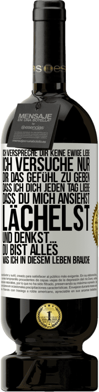 «Ich verspreche dir keine ewige Liebe, ich versuche nur, dir das Gefühl zu geben, dass ich dich jeden Tag liebe, dass du mich ans» Premium Ausgabe MBS® Reserve