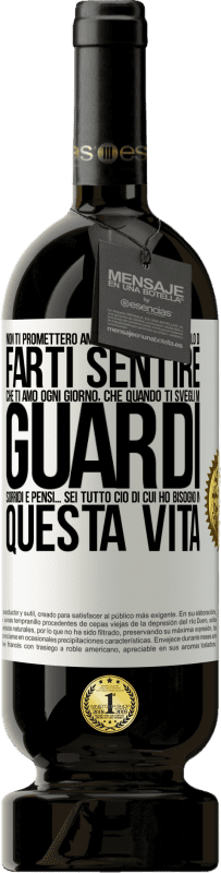 Spedizione Gratuita | Vino rosso Edizione Premium MBS® Riserva Non ti prometterò amore eterno, cerca solo di farti sentire che ti amo ogni giorno, che quando ti svegli mi guardi, sorridi Etichetta Bianca. Etichetta personalizzabile Riserva 12 Mesi Raccogliere 2014 Tempranillo