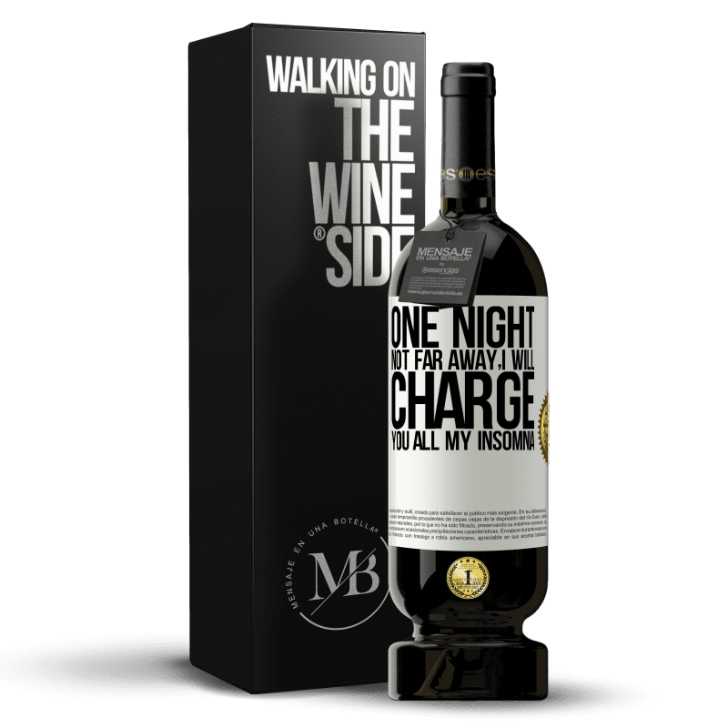 49,95 € Free Shipping | Red Wine Premium Edition MBS® Reserve One night not far away, I will charge you all my insomnia White Label. Customizable label Reserve 12 Months Harvest 2014 Tempranillo