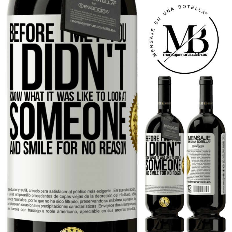 29,95 € Free Shipping | Red Wine Premium Edition MBS® Reserva Before I met you, I didn't know what it was like to look at someone and smile for no reason White Label. Customizable label Reserva 12 Months Harvest 2014 Tempranillo