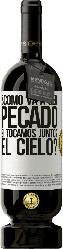 49,95 € Envío gratis | Vino Tinto Edición Premium MBS® Reserva ¿Cómo va a ser pecado si tocamos juntos el cielo? Etiqueta Blanca. Etiqueta personalizable Reserva 12 Meses Cosecha 2016 Tempranillo