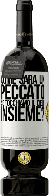 49,95 € | Vino rosso Edizione Premium MBS® Riserva Come sarà un peccato se tocchiamo il cielo insieme? Etichetta Bianca. Etichetta personalizzabile Riserva 12 Mesi Raccogliere 2015 Tempranillo