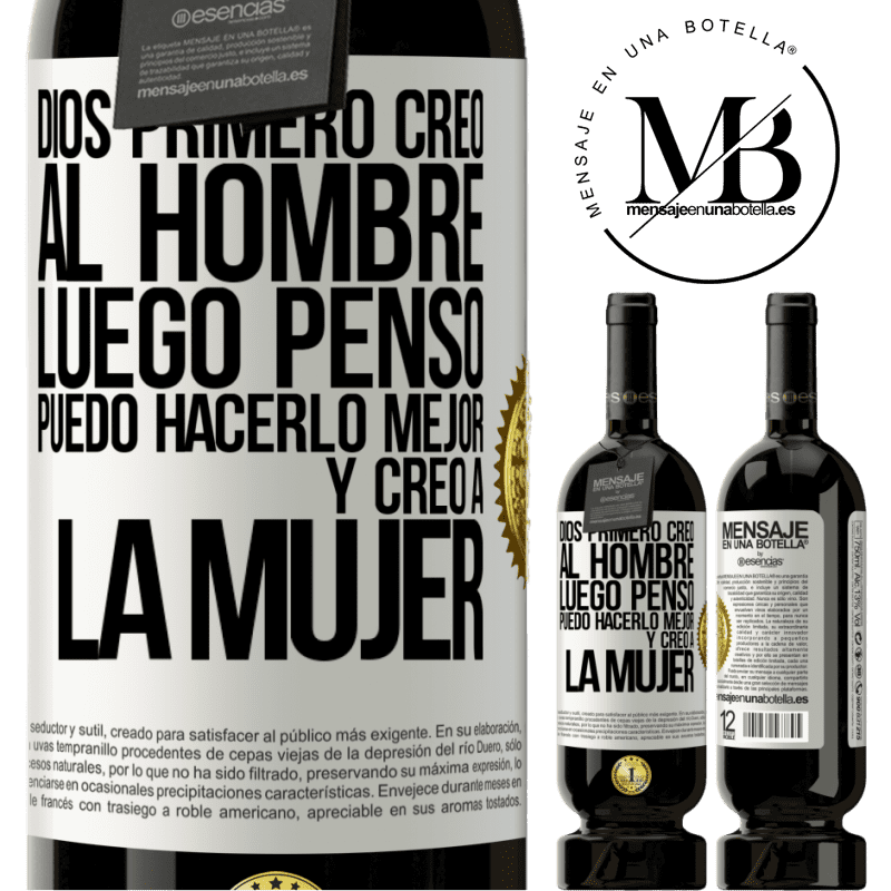 49,95 € Envío gratis | Vino Tinto Edición Premium MBS® Reserva Dios primero creó al hombre. Luego pensó Puedo hacerlo mejor, y creó a la mujer Etiqueta Blanca. Etiqueta personalizable Reserva 12 Meses Cosecha 2016 Tempranillo