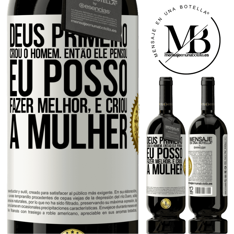 49,95 € Envio grátis | Vinho tinto Edição Premium MBS® Reserva Deus primeiro criou o homem. Então ele pensou eu posso fazer melhor, e criou a mulher Etiqueta Branca. Etiqueta personalizável Reserva 12 Meses Colheita 2016 Tempranillo