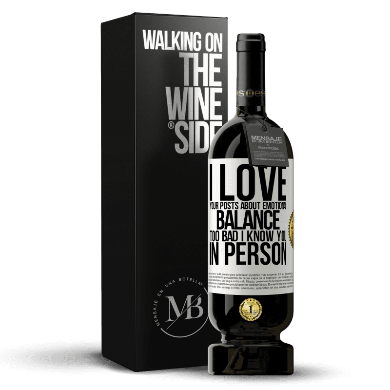 49,95 € Free Shipping | Red Wine Premium Edition MBS® Reserve I love your posts about emotional balance. Too bad I know you in person White Label. Customizable label Reserve 12 Months Harvest 2014 Tempranillo