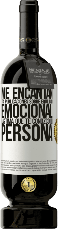 49,95 € Envío gratis | Vino Tinto Edición Premium MBS® Reserva Me encantan tus publicaciones sobre equilibrio emocional. Lástima que te conozco en persona Etiqueta Blanca. Etiqueta personalizable Reserva 12 Meses Cosecha 2015 Tempranillo