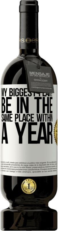 49,95 € | Red Wine Premium Edition MBS® Reserve my biggest fear? Be in the same place within a year White Label. Customizable label Reserve 12 Months Harvest 2015 Tempranillo