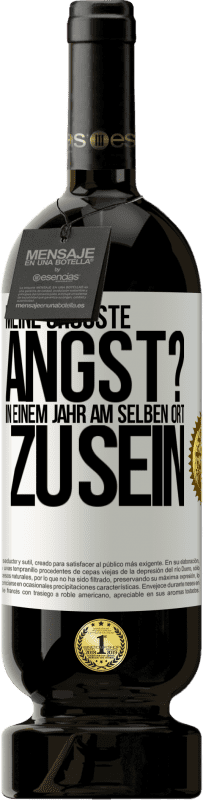 49,95 € | Rotwein Premium Ausgabe MBS® Reserve Meine größte Angst? In einem Jahr am selben Ort zu sein Weißes Etikett. Anpassbares Etikett Reserve 12 Monate Ernte 2015 Tempranillo