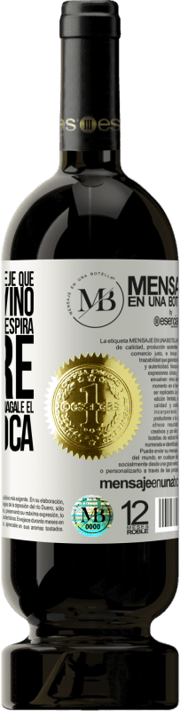 «Abra esta botella y deje que respire el vino. Si sospecha que no respira, agarre la botella por el cuello y hágale el boca a» Edición Premium MBS® Reserva