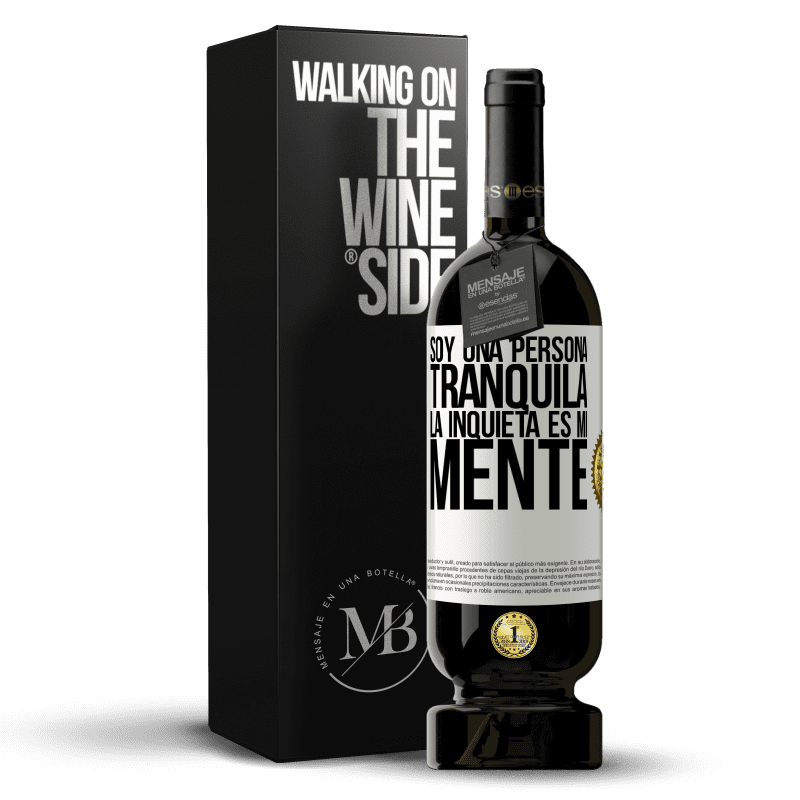 49,95 € Envío gratis | Vino Tinto Edición Premium MBS® Reserva Soy una persona tranquila, la inquieta es mi mente Etiqueta Blanca. Etiqueta personalizable Reserva 12 Meses Cosecha 2015 Tempranillo