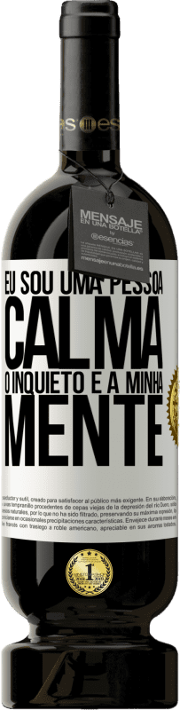 «Eu sou uma pessoa calma, o inquieto é a minha mente» Edição Premium MBS® Reserva