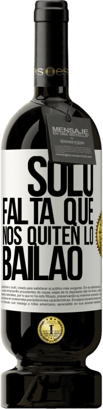 49,95 € | 红酒 高级版 MBS® 预订 Sólo falta que nos quiten lo bailao 白标. 可自定义的标签 预订 12 个月 收成 2014 Tempranillo
