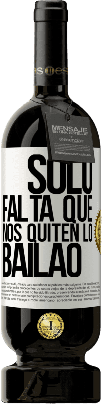 49,95 € 免费送货 | 红酒 高级版 MBS® 预订 Sólo falta que nos quiten lo bailao 白标. 可自定义的标签 预订 12 个月 收成 2014 Tempranillo