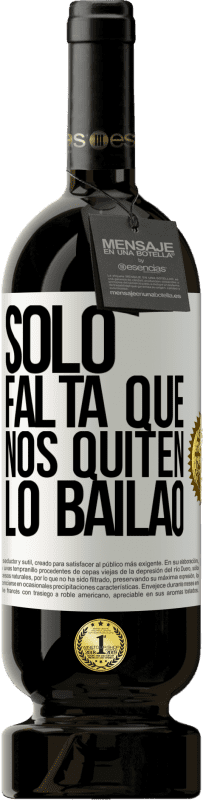 49,95 € Envío gratis | Vino Tinto Edición Premium MBS® Reserva Sólo falta que nos quiten lo bailao Etiqueta Blanca. Etiqueta personalizable Reserva 12 Meses Cosecha 2016 Tempranillo