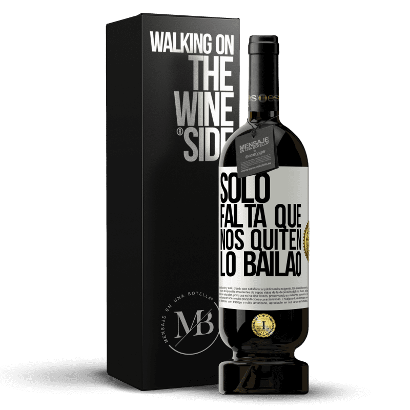 49,95 € Envío gratis | Vino Tinto Edición Premium MBS® Reserva Sólo falta que nos quiten lo bailao Etiqueta Blanca. Etiqueta personalizable Reserva 12 Meses Cosecha 2016 Tempranillo