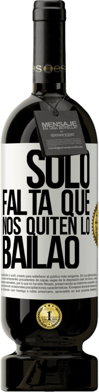 49,95 € | Vinho tinto Edição Premium MBS® Reserva Sólo falta que nos quiten lo bailao Etiqueta Branca. Etiqueta personalizável Reserva 12 Meses Colheita 2015 Tempranillo