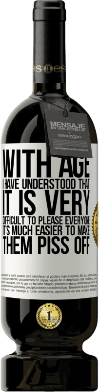 49,95 € 免费送货 | 红酒 高级版 MBS® 预订 随着年龄的增长，我已经知道，取悦所有人非常困难。让他们生气很容易 白标. 可自定义的标签 预订 12 个月 收成 2016 Tempranillo